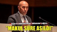 Soyer'in avukatlarından çağrı: 'Makul süre aşıldı'