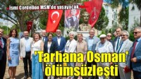 ‘Tarhana Osman’ın anısı Cordelion MSM’de yaşayacak