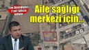 Tire Belediyesi, 2 yeni aile sağlığı merkezi için yer tahsis ediyor