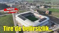 Tire futbolunda yine belirsizlik var