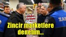 Tire’de zincir marketlerde, kapsamlı denetim yapıldı