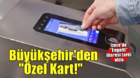 Toplu ulaşımda Engelli Kartı’nın adı Özel Kart oldu
