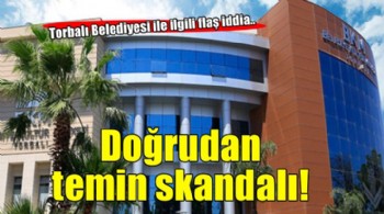 Torbalı'da doğrudan temin skandalı