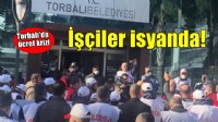 Torbalı'da ücret krizi... İşçiler ayaklandı!