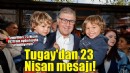 Tugay: İzmirlileri, 23 Nisan 1920’nin aydınlığıyla selamlıyorum