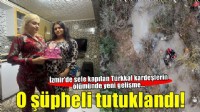 Türkkal kardeşlerin ölümüne ilişkin serbest bırakılan şüpheli tutuklandı
