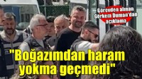 Tutuklu Başkan Duman'dan açıklama... 'Haram lokma boğazımdan geçmedi'