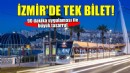 Ulaşımda tek bilet, büyük tasarruf
