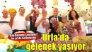 Urla geleneklerini yaşatıyor