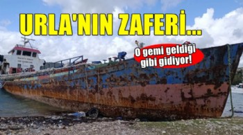Urla'nın zaferi... O gemi geldiği gibi gidiyor!