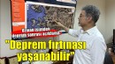 Uzman isimden uyarı... ''Deprem fırtınası yaşanabilir''