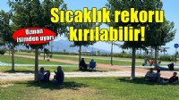 Uzman isimden uyarı... 'Sıcaklık rekorları kırılabilir'