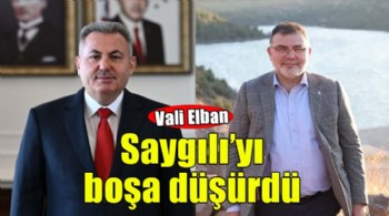 Vali Elban Saygılı'yı boşa düşürdü!