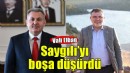 Vali Elban Saygılı'yı boşa düşürdü!