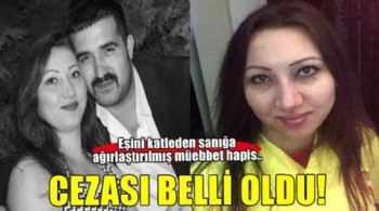 Zehra'yı öldüren eşine ağırlaştırılmış müebbet hapis!