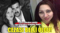 Zehra'yı öldüren eşine ağırlaştırılmış müebbet hapis!