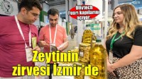 Zeytinin zirvesi İzmir’de kuruluyor